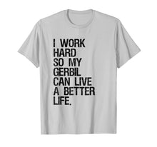 Ladda upp bild till gallerivisning, Funny shirts V-neck Tank top Hoodie sweatshirt usa uk au ca gifts for I Work Hard So My Gerbil Can Live A Better Life T-Shirt 2032343
