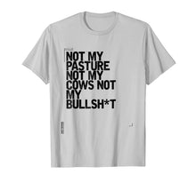 Ladda upp bild till gallerivisning, Not My Pasture Not My Cows Not My Bullshit T-Shirt 827439
