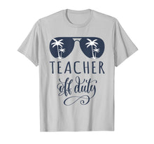 Ladda upp bild till gallerivisning, Teacher Off Duty Shirt Last Day of School Appreciation Gift 87026
