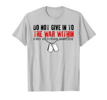 Ladda upp bild till gallerivisning, Do Not Give In To The War Within End Veteran Suicide T-Shirt 382008
