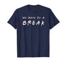 Ladda upp bild till gallerivisning, We Were On A Break Friends Novelty Quote Funny T-Shirt 93866
