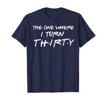 Ladda upp bild till gallerivisning, The One Where I Turn Thirty Funny 30th Birthday Shirt 304389
