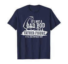 Ladda upp bild till gallerivisning, It's Not A Dad Bod It's A Father Figure I'll See Myself Out TShirt433492
