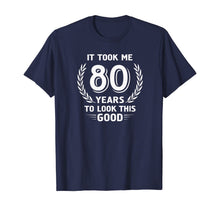 Ladda upp bild till gallerivisning, It Took Me 80 Years To Look This Good 80th Birthday T-Shirt 118095
