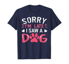 Ladda upp bild till gallerivisning, Funny Dog Lovers Sorry Im Late I Saw A Dog Gifts TShirt234361
