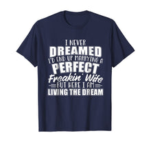 Ladda upp bild till gallerivisning, I Never Dreamed I'd Marry A Perfect Freakin Wife T-shirt 168758
