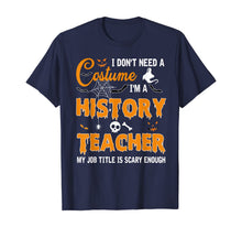 Ladda upp bild till gallerivisning, I Don't Need A Costume I'm A History Teacher Gift T-Shirt 329572
