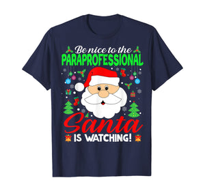 Funny shirts V-neck Tank top Hoodie sweatshirt usa uk au ca gifts for Be Nice To The Paraprofessional Santa Is Watching Xmas Gifts T-Shirt 1376719