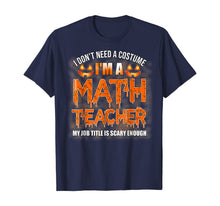 Ladda upp bild till gallerivisning, Halloween I Don't Need A Costume I'm A Math Teacher T-Shirt 199537
