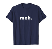 Ladda upp bild till gallerivisning, Funny shirts V-neck Tank top Hoodie sweatshirt usa uk au ca gifts for Meh Sarcastic Comical Novelty T-shirt 1178090
