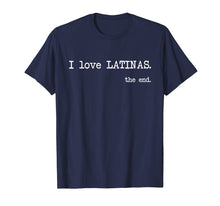 Ladda upp bild till gallerivisning, Funny shirts V-neck Tank top Hoodie sweatshirt usa uk au ca gifts for I Love Latinas. The End. - Funny T-Shirt 1252267
