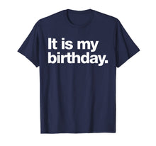 Ladda upp bild till gallerivisning, It is my birthday | Funny dry humour t-shirt 105324
