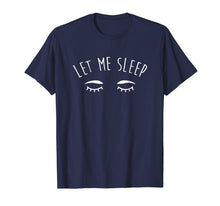Ladda upp bild till gallerivisning, Funny shirts V-neck Tank top Hoodie sweatshirt usa uk au ca gifts for Let Me Sleep T Shirts Funny Gifts Sleeping Lover Men Women 2142453

