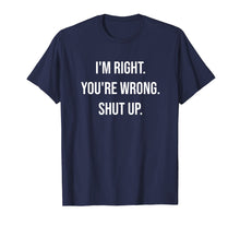 Ladda upp bild till gallerivisning, Funny shirts V-neck Tank top Hoodie sweatshirt usa uk au ca gifts for I'm Right You're Wrong Shut Up Funny Sarcastic T-Shirt 302787
