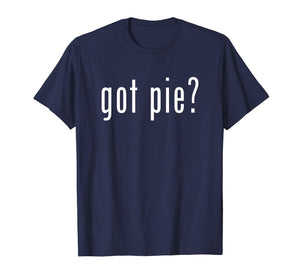 Funny shirts V-neck Tank top Hoodie sweatshirt usa uk au ca gifts for Got Pie T-Shirt Novelty Funny Baking Gifts 822464