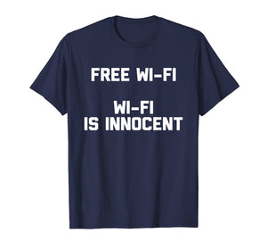 Funny shirts V-neck Tank top Hoodie sweatshirt usa uk au ca gifts for Free Wi-Fi, Wi-Fi Is Innocent T-Shirt Novelty Internet Gifts 2629628