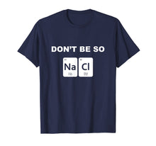 Ladda upp bild till gallerivisning, Funny shirts V-neck Tank top Hoodie sweatshirt usa uk au ca gifts for Don't Be So Salty Funny Chemistry Pun T-Shirt 1405994
