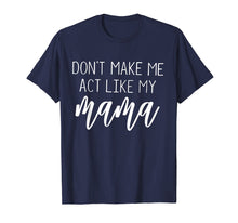 Ladda upp bild till gallerivisning, Funny shirts V-neck Tank top Hoodie sweatshirt usa uk au ca gifts for Don't Make Me Act Like My Mama funny Shirt 1519501
