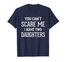 Ladda upp bild till gallerivisning, Funny shirts V-neck Tank top Hoodie sweatshirt usa uk au ca gifts for You Can't Scare Me I Have Two Daughters Father's Day T-Shirt 3330891
