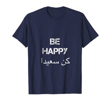 Ladda upp bild till gallerivisning, Funny shirts V-neck Tank top Hoodie sweatshirt usa uk au ca gifts for BE HAPPY Arabic T Shirt, english translation, Arabic Gifts 3139878
