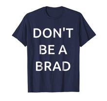 Ladda upp bild till gallerivisning, Funny shirts V-neck Tank top Hoodie sweatshirt usa uk au ca gifts for Don't be a Brad funny Tshirt for all the Brads and Chads 2742571
