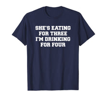 Ladda upp bild till gallerivisning, Funny shirts V-neck Tank top Hoodie sweatshirt usa uk au ca gifts for Mens She's eating for three I'm drinking for four t-shirt 2315606
