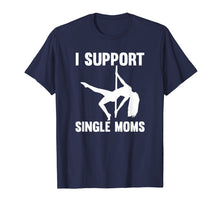Ladda upp bild till gallerivisning, Funny shirts V-neck Tank top Hoodie sweatshirt usa uk au ca gifts for I Support Single Moms Rude Stripper T-Shirt 3748092
