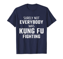 Ladda upp bild till gallerivisning, Funny shirts V-neck Tank top Hoodie sweatshirt usa uk au ca gifts for Surely Not Everybody Was Kung Fu Fighting T-Shirt 1671715
