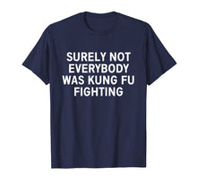 Ladda upp bild till gallerivisning, Funny shirts V-neck Tank top Hoodie sweatshirt usa uk au ca gifts for Surely not everybody was kung fu fighting shirt 402636
