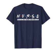 Ladda upp bild till gallerivisning, NURSE T-shirt, N.U.R.S.E i'll be there for you T-shirt 508095
