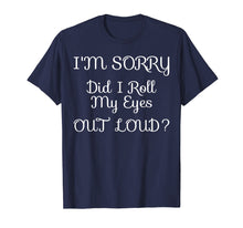 Ladda upp bild till gallerivisning, Funny shirts V-neck Tank top Hoodie sweatshirt usa uk au ca gifts for I'm Sorry Did I Roll My Eyes Out Loud Tshirt 2232163
