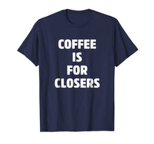 Ladda upp bild till gallerivisning, Funny shirts V-neck Tank top Hoodie sweatshirt usa uk au ca gifts for Coffee is for Closers Shirt, Real Estate, Realtor Gifts 2329054
