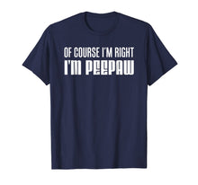 Ladda upp bild till gallerivisning, Mens I'm Right I'm Peepaw Southern Stubborn Grandpa Shirt 634632
