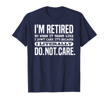 Ladda upp bild till gallerivisning, Funny shirts V-neck Tank top Hoodie sweatshirt usa uk au ca gifts for Retired Literally Do Not Care Shirt Funny Retirement Gift 1906663
