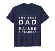 Ladda upp bild till gallerivisning, Funny shirts V-neck Tank top Hoodie sweatshirt usa uk au ca gifts for Mens Funny The Best Dad Raises A Teacher Shirt 2695006
