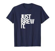 Ladda upp bild till gallerivisning, Funny shirts V-neck Tank top Hoodie sweatshirt usa uk au ca gifts for Just Brew It Fun Coffee Beer or Tea brewing shirt 2171490
