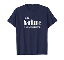 Ladda upp bild till gallerivisning, Funny shirts V-neck Tank top Hoodie sweatshirt usa uk au ca gifts for I sing Baritone It builds character! Tshirt Acapella Harmony 

