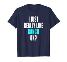Ladda upp bild till gallerivisning, Funny shirts V-neck Tank top Hoodie sweatshirt usa uk au ca gifts for Funny Ranch Dressing Shirt - I Just Really Like Ranch Ok 2151273
