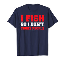 Ladda upp bild till gallerivisning, Funny shirts V-neck Tank top Hoodie sweatshirt usa uk au ca gifts for I Fish So I Don't Choke People. Funny Fishing Gift TShirts 1923927
