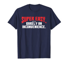Ladda upp bild till gallerivisning, Funny shirts V-neck Tank top Hoodie sweatshirt usa uk au ca gifts for Super Easy Barely An Inconvenience Shirt | Rant T-Shirt 545432

