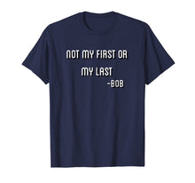 Ladda upp bild till gallerivisning, Funny shirts V-neck Tank top Hoodie sweatshirt usa uk au ca gifts for Not My First Or My Last Bob T Shirt Quote bamba 2724218
