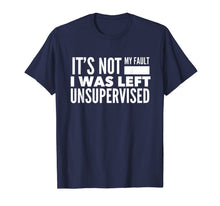 Ladda upp bild till gallerivisning, Funny It's Not My Fault I Was Left Unsupervised T-Shirt 748050
