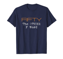 Ladda upp bild till gallerivisning, Funny shirts V-neck Tank top Hoodie sweatshirt usa uk au ca gifts for Funny 50th Birthday Shirt Gifts - FIFTY the OTHER F Word 914962
