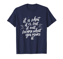 Ladda upp bild till gallerivisning, Funny shirts V-neck Tank top Hoodie sweatshirt usa uk au ca gifts for It Is What It Is But It Will Become What You Make It Shirt 3100253
