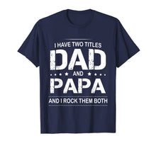 Ladda upp bild till gallerivisning, I Have Two Titles Dad and Papa I Rock Them Both Father Shirt 53546
