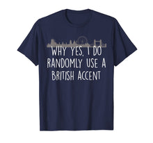 Ladda upp bild till gallerivisning, Funny England Shirt-I Do Randomly Use British Accent 1376212
