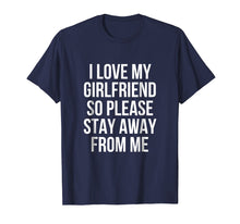 Ladda upp bild till gallerivisning, Funny shirts V-neck Tank top Hoodie sweatshirt usa uk au ca gifts for I Love My Girlfriend So Please Stay Away From Me T-Shirt 1972062
