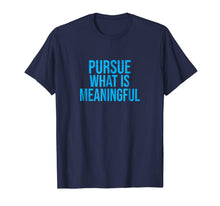 Ladda upp bild till gallerivisning, Pursue What Is Meaningful T-Shirt 294782

