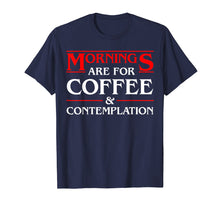 Ladda upp bild till gallerivisning, Funny shirts V-neck Tank top Hoodie sweatshirt usa uk au ca gifts for Mornings are for coffee and contemplation Black Tshirt 3042547
