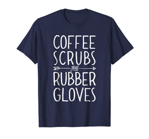 Funny shirts V-neck Tank top Hoodie sweatshirt usa uk au ca gifts for Coffee Scrubs and Rubber Gloves T shirt Nurse Women Gifts 1352776
